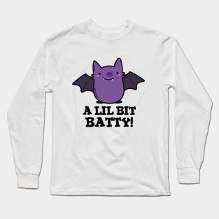 A Little Batty Cute Baby Bat Pun Long Sleeve T-Shirt